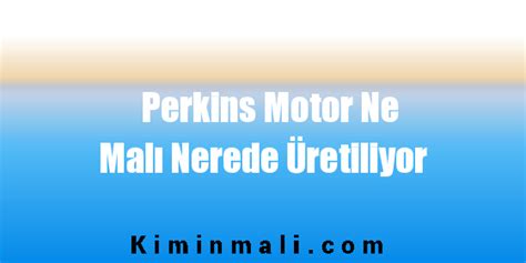 perkins motor ne malıs