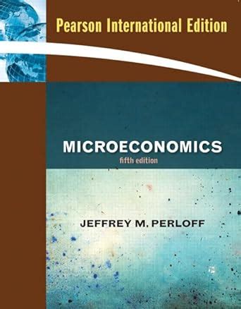 Full Download Perloff Microeconomics 5Th Edition 