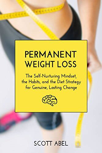 Read Online Permanent Weight Loss The Self Nurturing Mindset The Habits And The Diet Strategy For Genuine Lasting Change Getting Real 