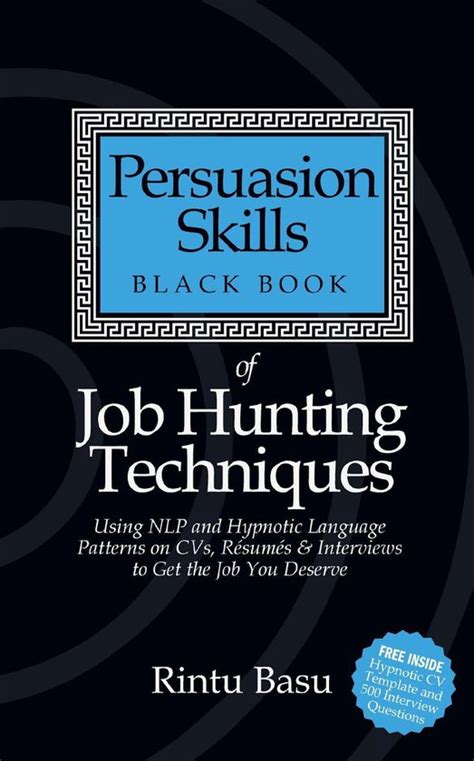 Read Online Persuasion Skills Black Book Of Job Hunting Techniques Using Nlp And Hypnotic Language Patterns To Get The Job You Deserve 