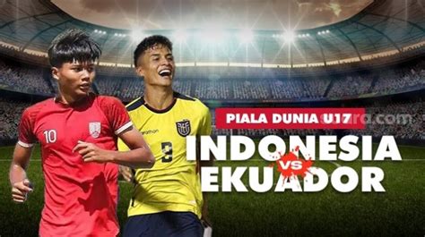 pertandingan indonesia u-17 vs ekuador u-17