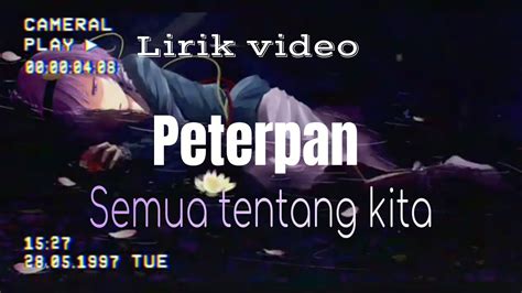 PETERPAN SEMUA TENTANG KITA LIRIK 🌾 Lirik dan Chord Semua Tentang Kita dari Peterpan