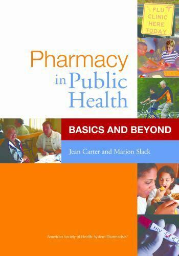 Read Online Pharmacy In Public Health Basics And Beyond 1St First Edition By Carter Phd Pharmd Jean Slack Phd Marion Published By American Society Of Health System Pharmacists 2010 