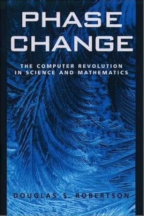 Phase Change The Computer Revolution In Science And Mathematics Computer Sciences