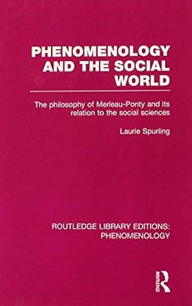 Download Phenomenology And The Social World The Philosophy Of Merleau Ponty And Its Relation To The Social Sciences 