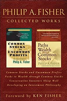 Full Download Philip A Fisher Collected Works Foreword By Ken Fisher Common Stocks And Uncommon Profits Paths To Wealth Through Common Stocks Conservative Investors And Developing An Investment Philosophy 