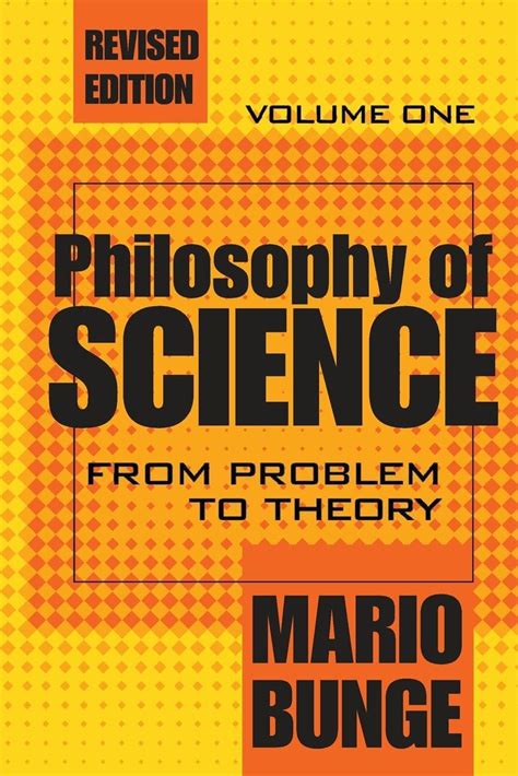 Philosophy Of Science From Problem To Theory By Mario Bunge