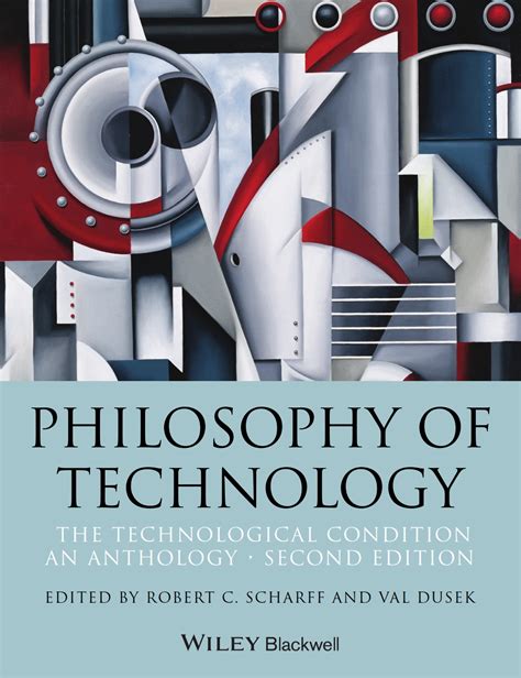 Philosophy Of Technology The Technological Condition An Anthology