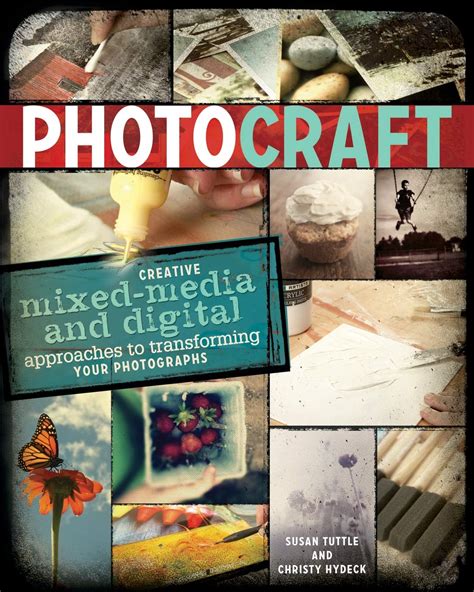 Read Photo Craft Creative Mixed Media And Digital Approaches To Transforming Your Photographs 