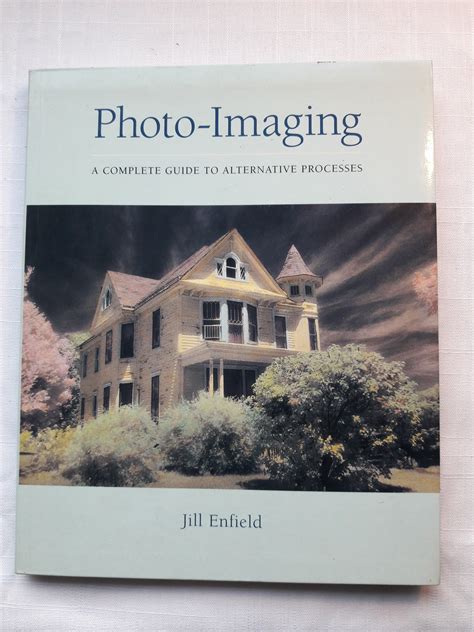 Read Online Photo Imaging A Complete Visual Guide To Alternative Techniques And Processes Photography For All Levels Advanced 