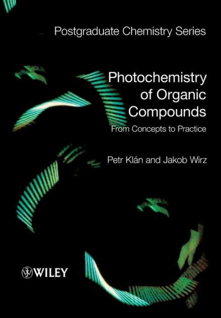 Full Download Photochemistry Of Organic Compounds From Concepts To Practice Author Petr Klan Published On March 2009 