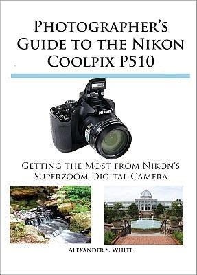 Full Download Photographer S Guide To The Nikon Coolpix P510 