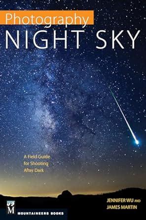 Full Download Photography Night Sky A Field Guide For Shooting After Dark 