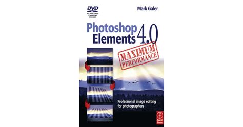 Photoshop Elements 40 Maximum Performance Professional Image Editing For Photographers