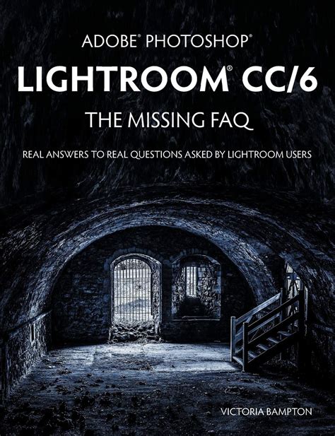 Photoshop Lightroom CC6 The Missing FAQ Real Answers t