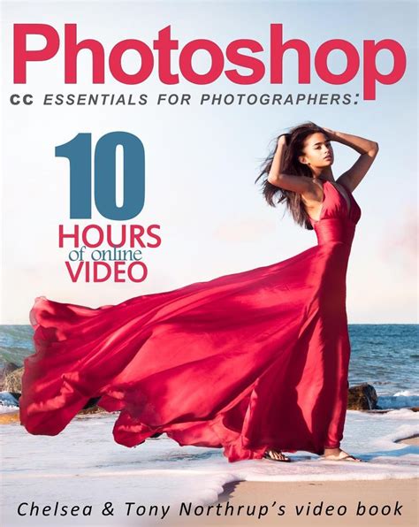 Read Photoshop Cc Essentials For Photographers Chelsea Tony Northrup S Video Book 