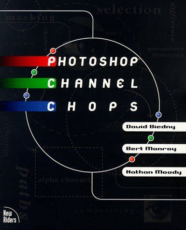 Full Download Photoshop Channel Chops Alpha Channels Masks Layers Compositing And Advanced Techniques 
