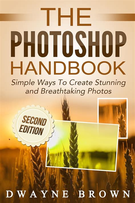 Read Online Photoshop The Photoshop Handbook Simple Ways To Create Visually Stunning And Breathtaking Photos Photography Digital Photography Creativity Photoshop 