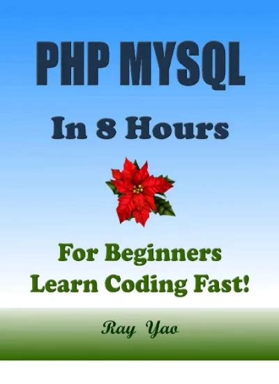 Download Php Mysql In 8 Hours For Beginners Learn Coding Fast Php Programming Language Crash Course A Quick Start Guide Tutorial Book With Hands On Projects In Easy Steps An Ultimate Beginners Guide 