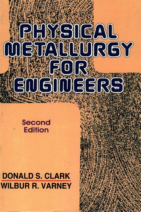 Read Physical Metallurgy For Engineers Clark Varney 