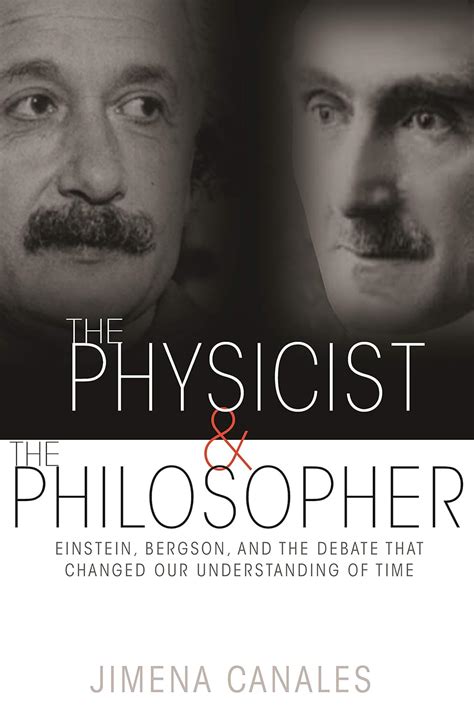 Physicist And The Philosopher Einstein Bergson And