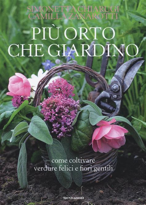 Read Pi Orto Che Giardino Come Coltivare Verdure Felici E Fiori Gentili 