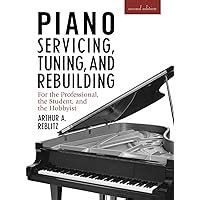 Read Piano Servicing Tuning And Rebuilding Second Edition For The Professional Student 