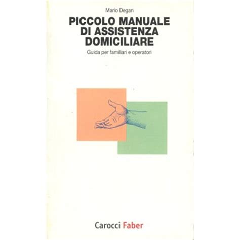 Read Online Piccolo Manuale Di Assistenza Domiciliare Guida Per Familiari E Operatori 