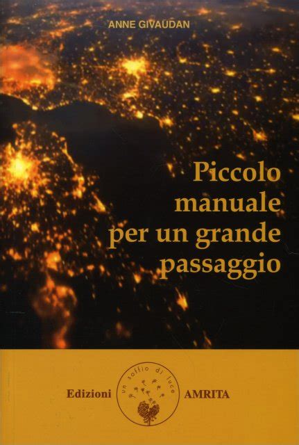 Read Online Piccolo Manuale Per Un Grande Passaggio Libri Di Anne E Daniel Meurois Givaudan 
