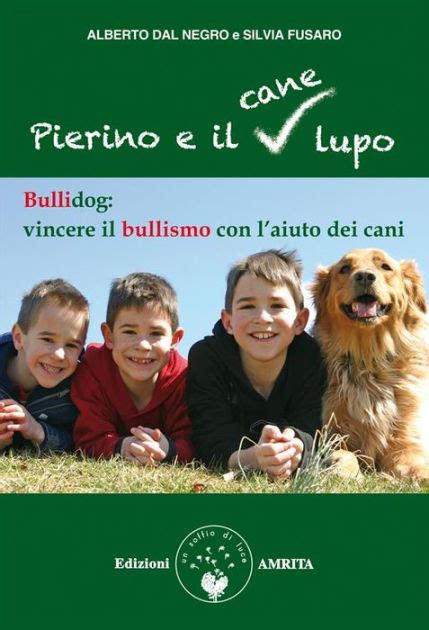 Read Pierino E Il Cane Lupo Bullidog Vincere Il Bullismo Con Laiuto Dei Cani 