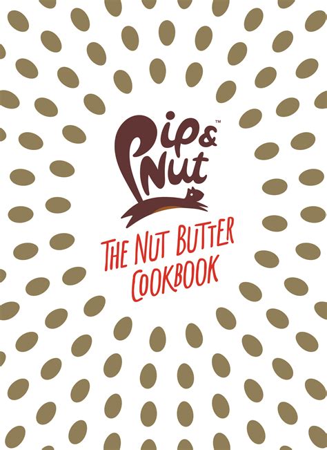 Full Download Pip Nut The Nut Butter Cookbook 