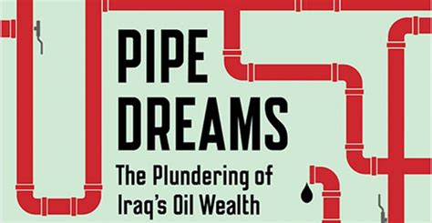 Download Pipe Dreams The Plundering Of Iraq S Oil Wealth 