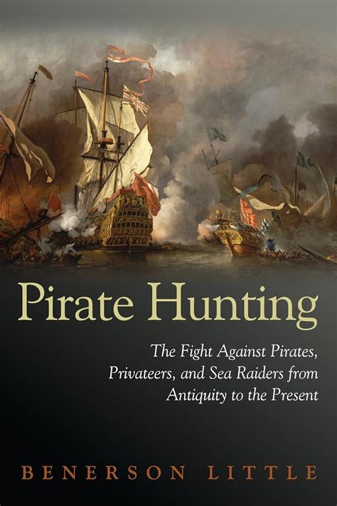 Read Pirate Hunting The Fight Against Pirates Privateers And Sea Raiders From Antiquity To The Present 