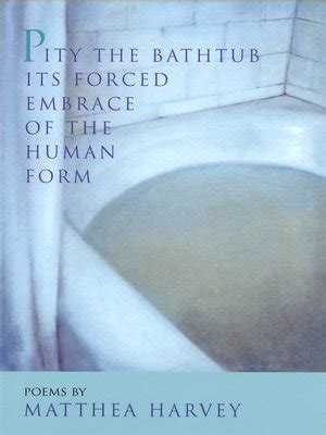 Read Online Pity The Bathtub Its Forced Embrace Of The Human Form 
