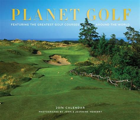 Read Planet Golf 2015 Wall Calendar Featuring The Greatest Golf Courses Around The World 