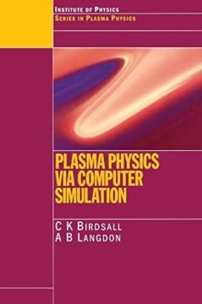 Read Plasma Physics Via Computer Simulation Series In Plasma Physics 