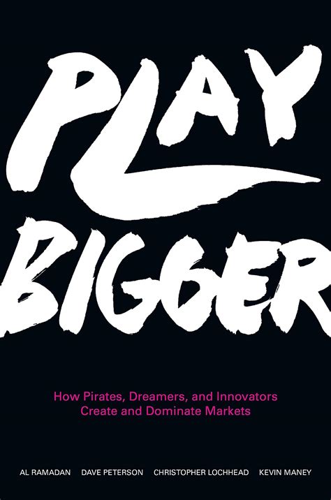 Full Download Play Bigger How Pirates Dreamers And Innovators Create And Dominate Markets 