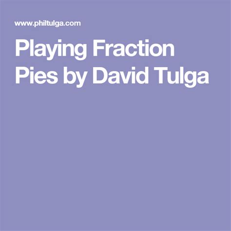 Playing Fraction Pies By David Tulga Pie Fractions - Pie Fractions