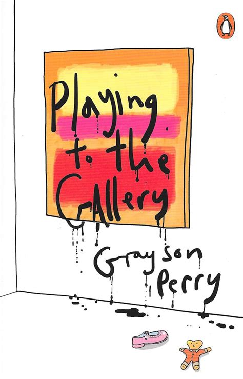 Read Online Playing To The Gallery Grayson Perry 