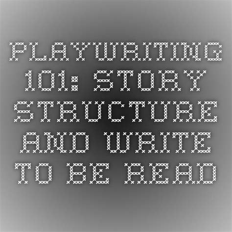 Playwriting 101 Story Structure And Write To Be Play Writing Structure - Play Writing Structure