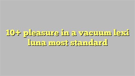 pleasure in a vacuum