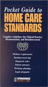 Read Pocket Guide To Home Care Standards Complete Guidelines For Clinical Practice Documentation And Reimbursement 