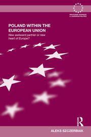 Read Online Poland Within The European Union New Awkward Partner Or New Heart Of Europe Routledge Advances In European Politics 
