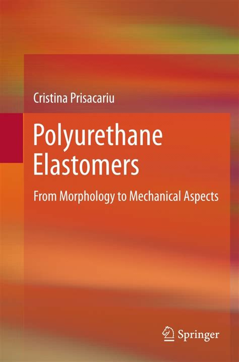 Polyurethane Elastomers From Morphology To Mechan