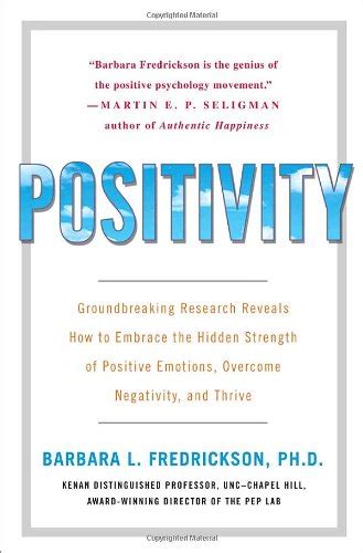 Full Download Positivity Groundbreaking Research Reveals How To Embrace The Hidden Strength Of Positive Emotions Overcome Negativity And Thrive Barbara L Fredrickson 