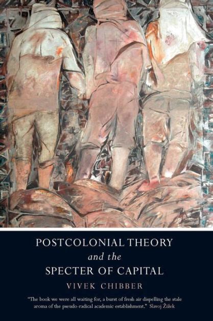 Read Online Postcolonial Theory And The Specter Of Capital Vivek Chibber 