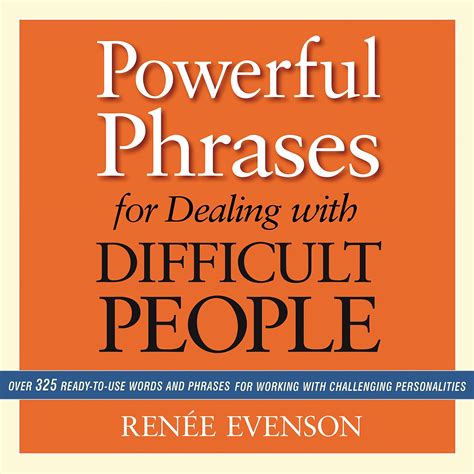 Download Powerful Phrases For Dealing With Difficult People Over 325 Ready To Use Words And Phrases For Working With Challenging Personalities 