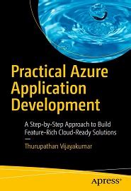 Practical Azure Application Development A Step By Step Approach To Build Feature Rich Cloud Ready Solutions