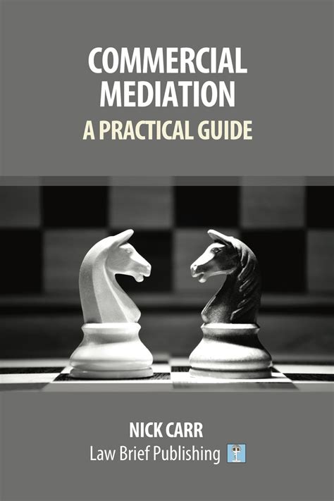Practical Mediation A Guide For Mediators Advocates Advisers Lawyers And Students In Civil Commercial Business Property Workplace And Employment Cases