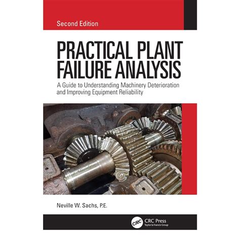 Practical Plant Failure Analysis A Guide To Understanding Machinery Deterioration And Improving Equipment Reliability Mechanical Engineering